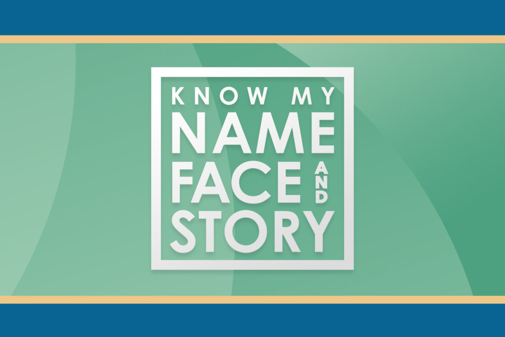 Know my name, face and story