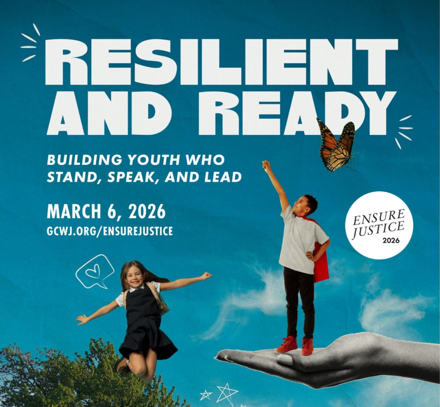 Poster reading “Resilient and Ready: Building Youth Who Stand, Speak, and Lead” with the date March 6, 2026 and website gcwj.org/ensurejustice, featuring illustrated children standing and jumping against a blue sky, including a child posed like a superhero on a large supportive hand and a butterfly above.